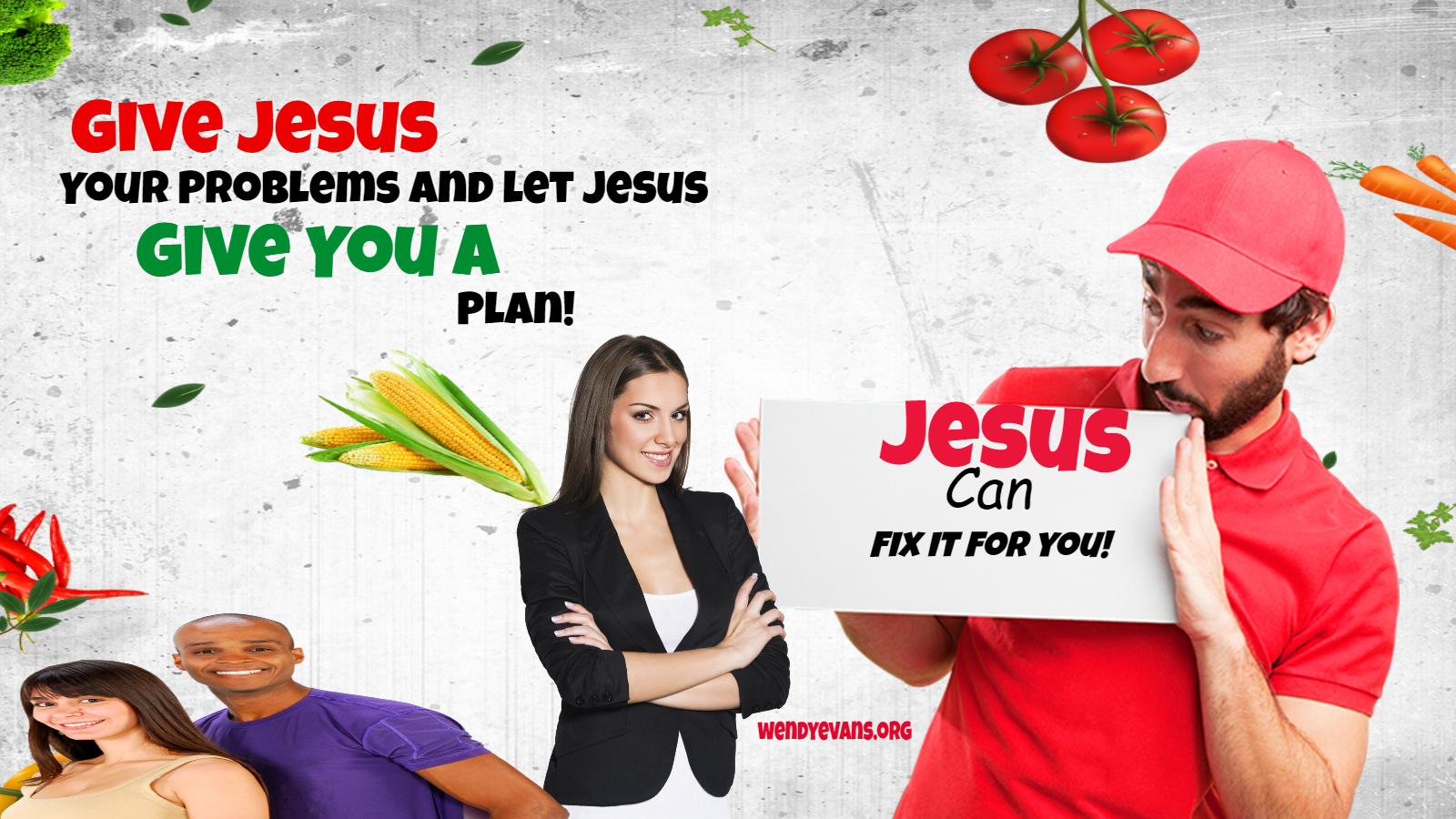 Got problems? Jesus wants to help!